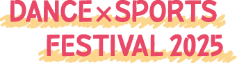 DANCE×SPORTS FESTIVAL 2025