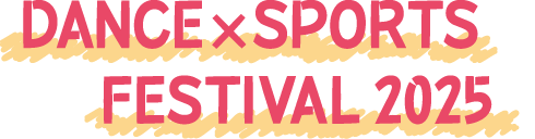 DANCE×SPORTS FESTIVAL 2025